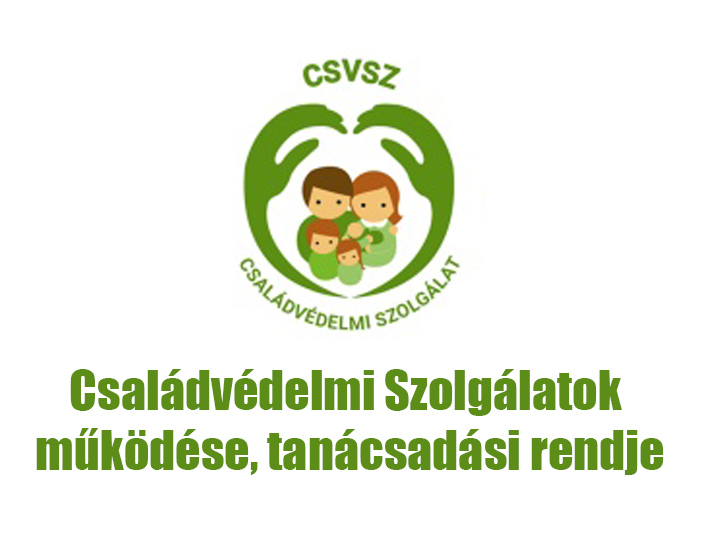 Családvédelmi Szolgálatok működése, tanácsadási rendje