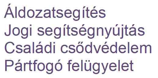 Áldozatsegítés, Jogi segítségnyújtás, Családi csődvédelem, Pártfogó felügyelet