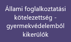 Állami foglalkoztatási kötelezettség - gyermekvédelemből kikerülők